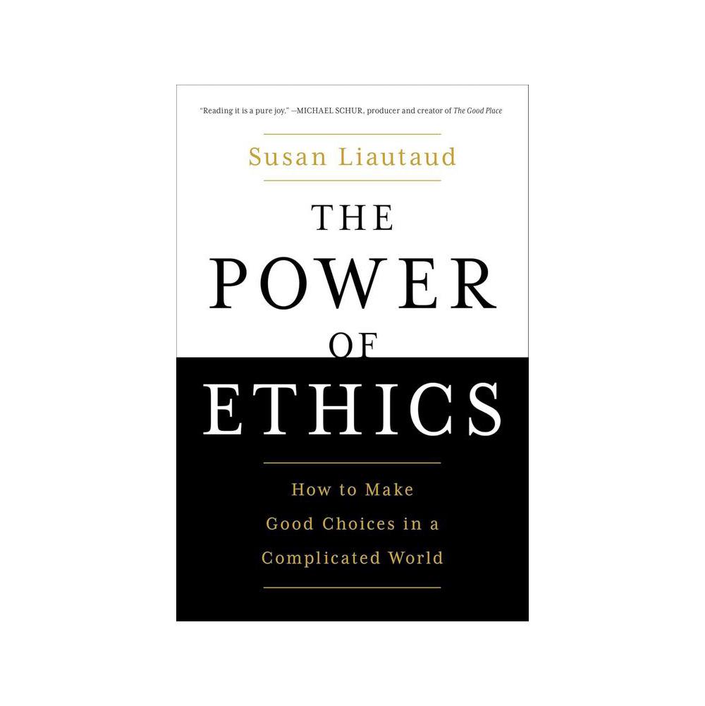 Liautaud, The Power of Ethics: How to Make Good Choices in a Complicated World, 9781982132200, Simon & Schuster, 2022, Business, Books, 949078